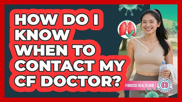How Do I Know When To Contact My CF Doctor?