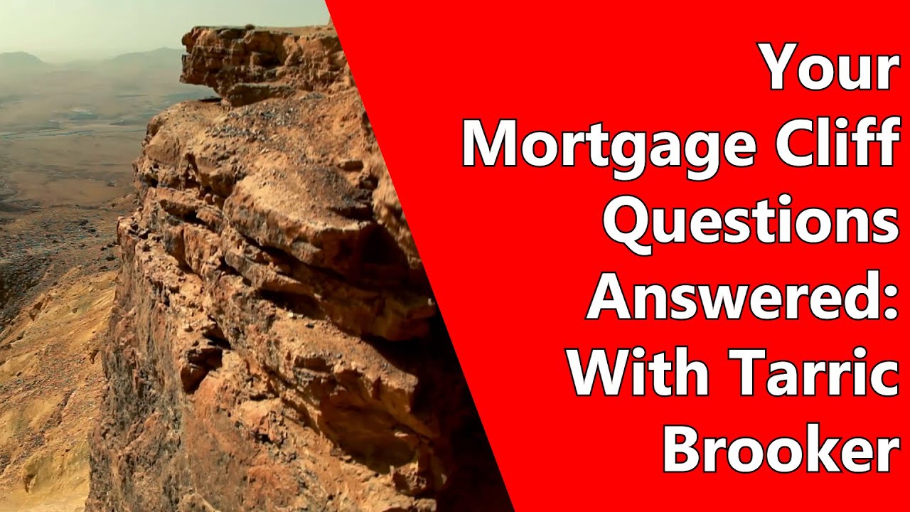 Your Mortgage Cliff Questions Answered With Tarric Brooker YouTube