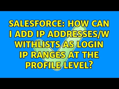 Salesforce: How can I add IP Addresses/w Withlists as login IP ranges at the profile level?