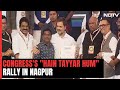 Congress Begins 2024 Poll Campaign From "Hain Tayyar Hum" Rally In Nagpur