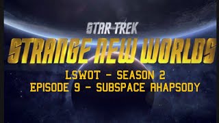 LSWOT - Star Trek Strange New Worlds - Season 2 - Episode 9 - Subspace Rhapsody