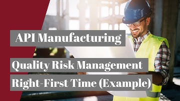 API Manufacturing: Quality Risk Management Right-First-Time (Example)