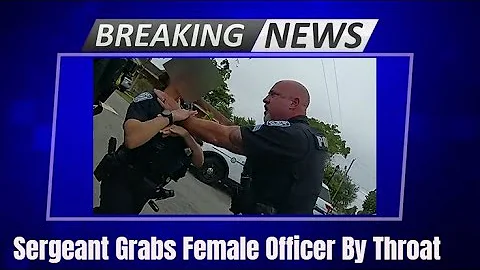 Video Shows Police Sergeant Grabbing Female Officer By The Throat