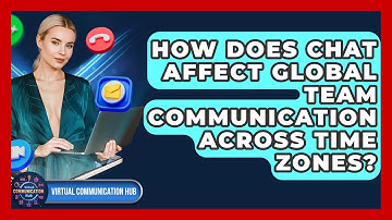 How Does Chat Affect Global Team Communication Across Time Zones? - Virtual Communication Hub