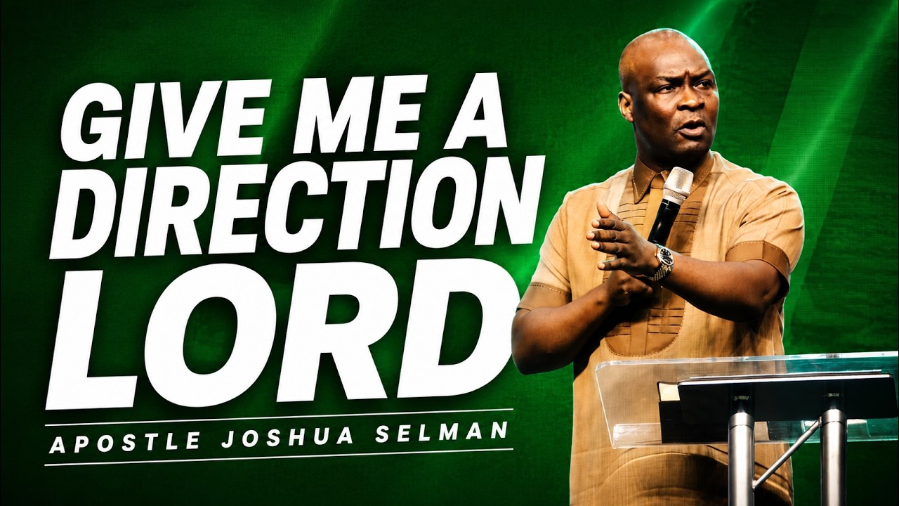 GIVE ME A DIRECTION LORD - APOSTLE JOSHUA SELMAN