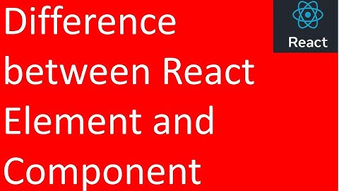 Difference between React Element and Component in React