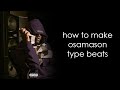 how to make osamason type beats from scratch | tutorial