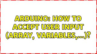 Arduino: How to accept user input (array, variables,...)