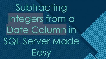 Subtracting Integers from a Date Column in SQL Server Made Easy