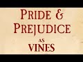 Pride and Prejudice as told through Vines