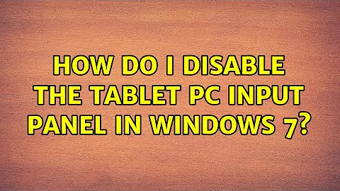 How do I disable the Tablet PC Input Panel in Windows 7?