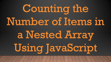 Counting the Number of Items in a Nested Array Using JavaScript