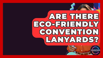 Are There Eco-Friendly Convention Lanyards? - Conventions Network