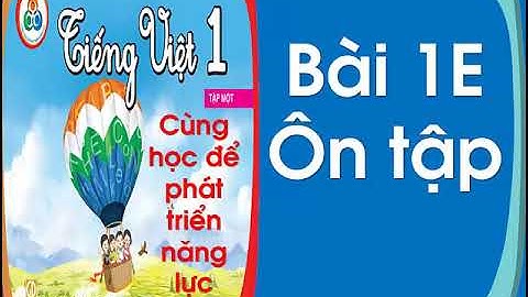 Tiếng Việt 1| Sách Cùng học để phát triển năng lực| BÀI 1E: ÔN TẬP| YOUTUBE CÔ THU