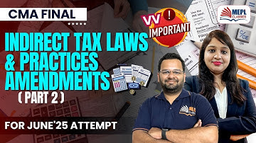 CMA Final - Indirect Tax Laws & Practices | AMENDMENTS (Part-2) For June