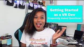 Getting Started in VR Development: 5 Things you'll need to be successful (and answers all the FAQ!)