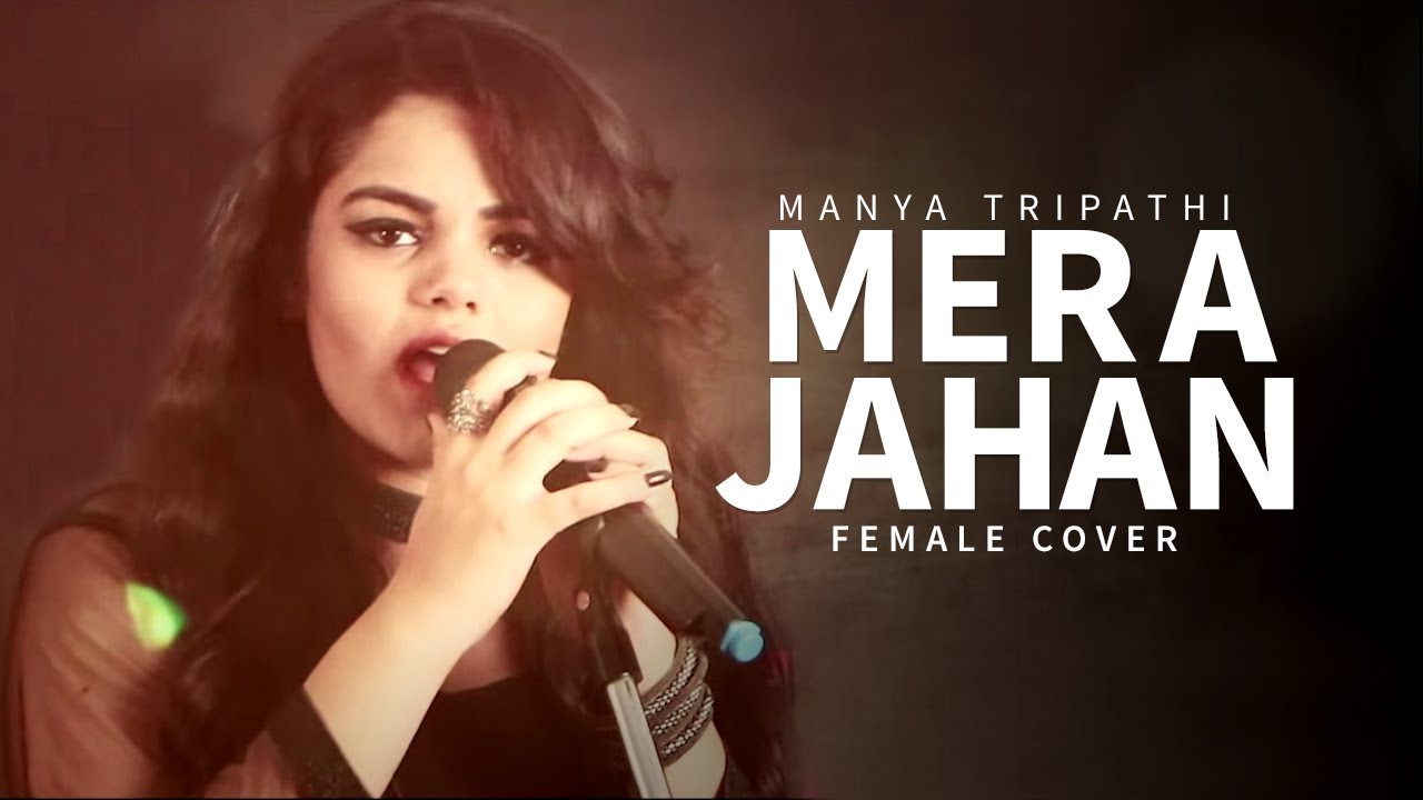 Mera Jahan Video Song | Gajendra Verma ( Female Cover By Manya Tripathi )