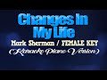 CHANGES IN MY LIFE - Mark Sherman/FEMALE KEY (KARAOKE PIANO VERSION)