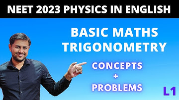 NEET 2023 Physics course || Basic Mathematics for Physics - Trigonometry