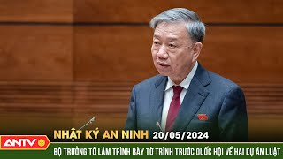 Nhật ký an ninh ngày 20\/5: Bộ trưởng Tô Lâm trình bày tờ trình trước Quốc hội về hai dự án luật