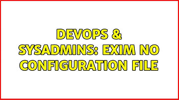 DevOps & SysAdmins: Exim no configuration file