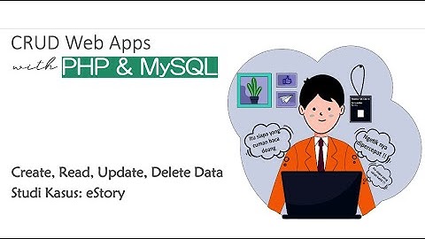 Belajar Pemrograman Web - Membuat CRUD dengan PHP & MySQL (Studi Kasus: eStory)