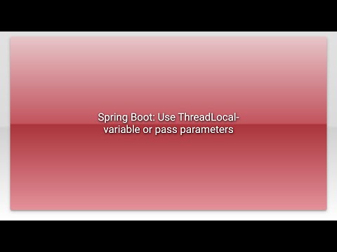 Spring Boot: Use ThreadLocal-variable or pass parameters