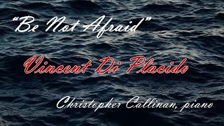 Vincent Di Placido Be Not Afraid