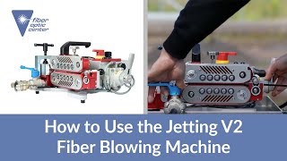 How to Use the Jetting V2 Fiber Blowing Machine - Available from Fiber Optic Center