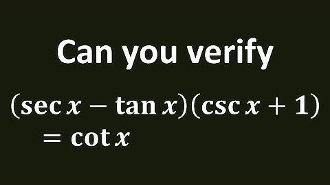 Verify (sec x - tan x)(cosec x + 1) = cot x