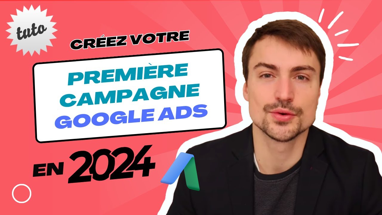 Créer une campagne GOOGLE Ads en 2024 - Le guide vidéo de A à Z - YouTube