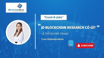 Crack B-Jobs - Tập 1 - JD Blockchain Research có gì? - Le Thi Quynh Trang