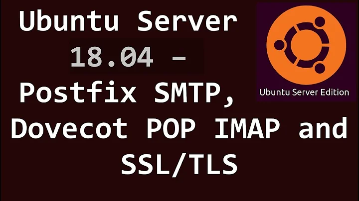 Ubuntu Server 18.04 - Postfix SMTP, Dovecot POP IMAP and SSL/TLS