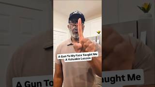A Gun To My Face Taught Me A Valuable Lesson!