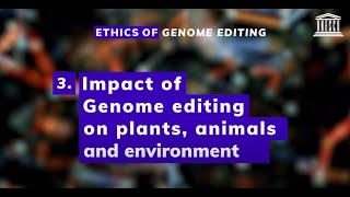 Ethics of Genome Editing. Impact of Genome editing on plants, animals and environment