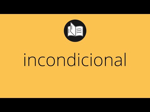 Video: ¿Qué significa incondicional?