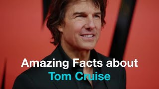 Amazing Facts about Tom Cruise