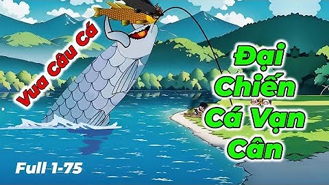 Full (1-75) :  Vua Câu Cá Đại Chiến Cá Vạn Cân :  Xuất viện!  | Suna sub