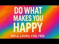 Do What Makes You Happy This Song Will Make You Smile Lenzspot Do What Makes You Happy This Song Will Make You Smile Lenzspot
