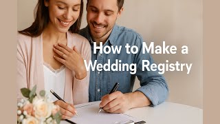 How to Make a Wedding Registry: Smart Tips for a Stress Free List