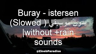 Buray - istersen (Slowed ) بدون موسيقي |without +rain sounds#viralvideo#explore#اكسبلور#بدون_موسيقى