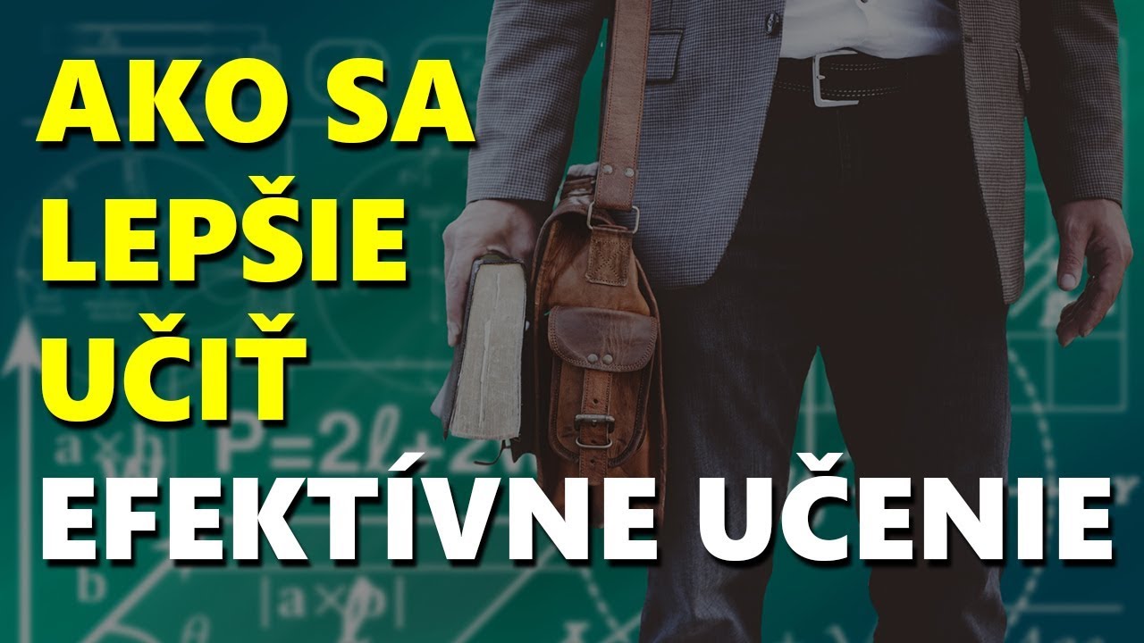 Ako Sa Lepšie Učiť - EFEKTÍVNE UČENIE