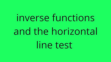 Explaining Inverse Functions And The Horizontal Line Test