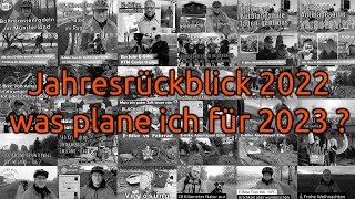 Jahresrückblick 2022 - Was Plane Ich Für 2023 ? Welche Ideen Habt Ihr Für Mich ?