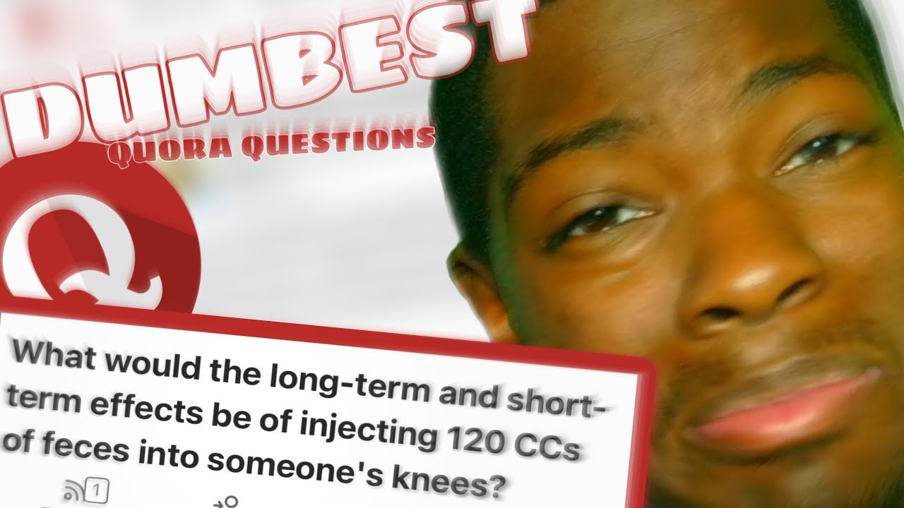 THE DUMBEST QUORA QUESTIONS...