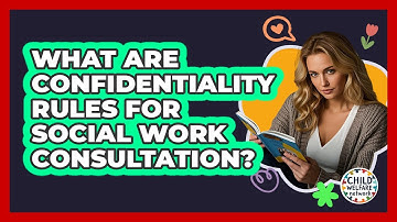 What Are Confidentiality Rules For Social Work Consultation? - Child Welfare Network