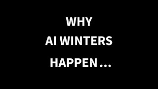 Why AI Winters Happen....