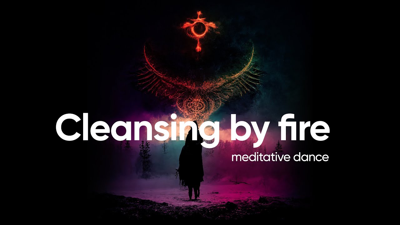 Cleansing by fire (meditative dance) YouTube