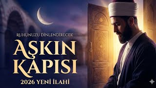 Aşkın Kapısı - Sani Ay - Huzur Veren Yeni İlahi 2026