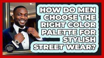 How Do Men Choose The Right Color Palette For Stylish Street Wear? - The Sharp Dressed Gent